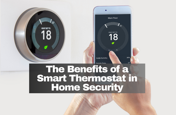 The Benefits of a Smart Thermostat in Home Security
